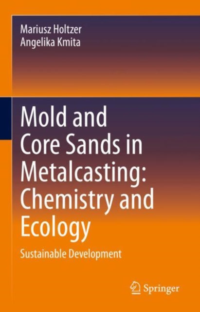 Book cover of: Mold and Core Sands in Metalcasting: Chemistry and Ecology. By: Mariusz Holtzer