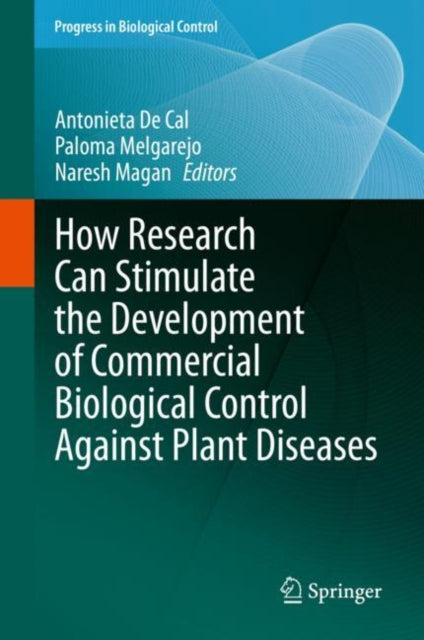 Book cover of: How Research Can Stimulate the Development of Commercial Biological Control Against Plant Diseases. By: Antonieta De Cal