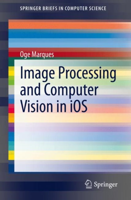 Book cover of: Image Processing and Computer Vision in iOS. By: Oge Marques