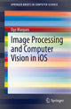 Book cover of: Image Processing and Computer Vision in iOS. By: Oge Marques