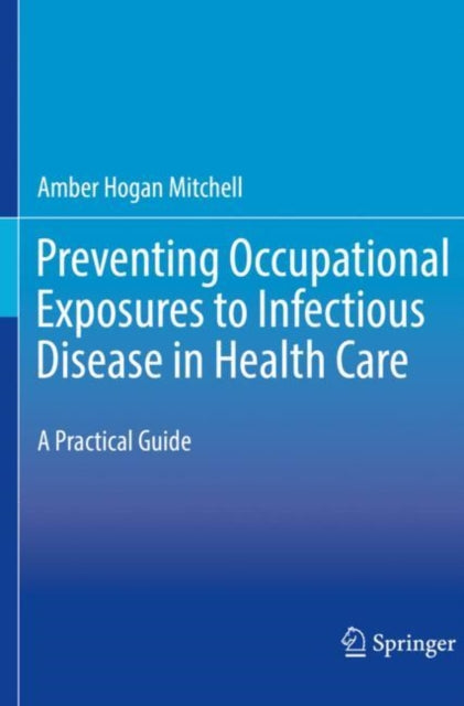 Book cover of: Preventing Occupational Exposures to Infectious Disease in Health Care. By: Amber Hogan Mitchell