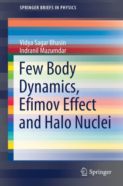 Book cover of: Few Body Dynamics, Efimov Effect and Halo Nuclei. By: Vidya Sagar Bhasin