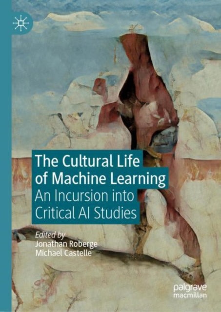 Book cover of: Cultural Life of Machine Learning. By: Jonathan Roberge