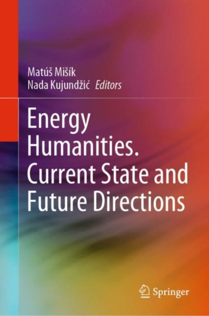 Book cover of: Energy Humanities. Current State and Future Directions. By: Matús Misík