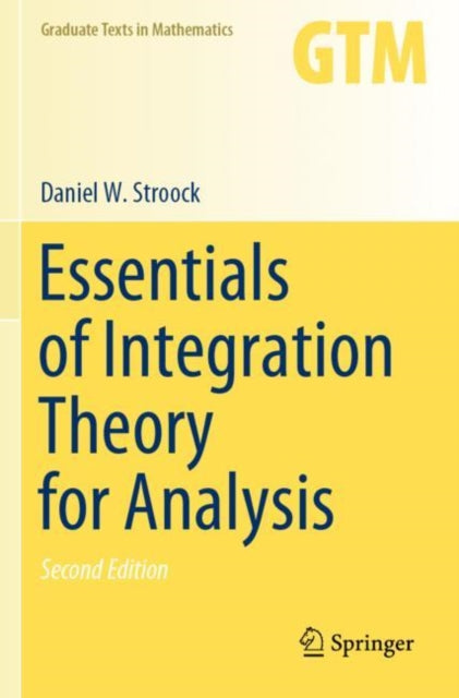 Book cover of: Essentials of Integration Theory for Analysis. By: Daniel W. Stroock