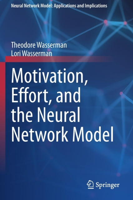 Book cover of: Motivation, Effort, and the Neural Network Model. By: Theodore Wasserman