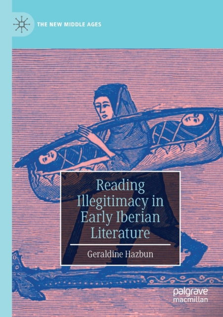Book cover of: Reading Illegitimacy in Early Iberian Literature. By: Geraldine Hazbun