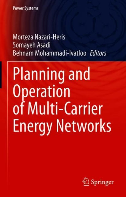 Book cover of: Planning and Operation of Multi-Carrier Energy Networks. By: Morteza Nazari-Heris