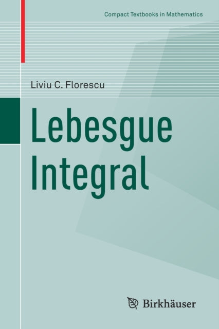 Book cover of: Lebesgue Integral. By: Liviu C. Florescu