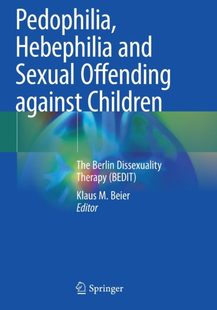 Book cover of: Pedophilia, Hebephilia and Sexual Offending against Children. By: Klaus M. Beier