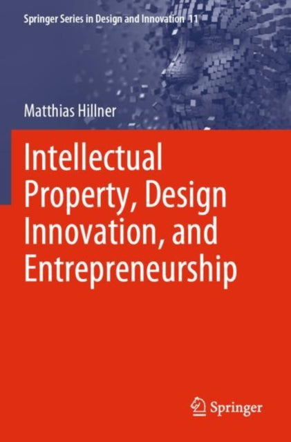 Book cover of: Intellectual Property, Design Innovation, and Entrepreneurship. By: Matthias Hillner