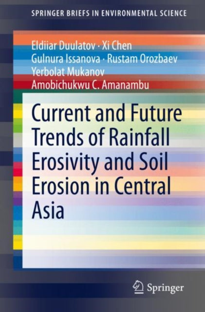Book cover of: Current and Future Trends of Rainfall Erosivity and Soil Erosion in Central Asia. By: Eldiiar Duulatov