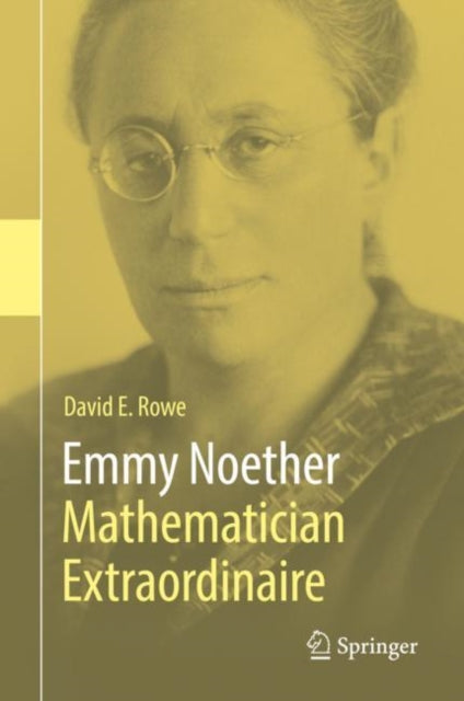 Book cover of: Emmy Noether – Mathematician Extraordinaire. By: David E. Rowe
