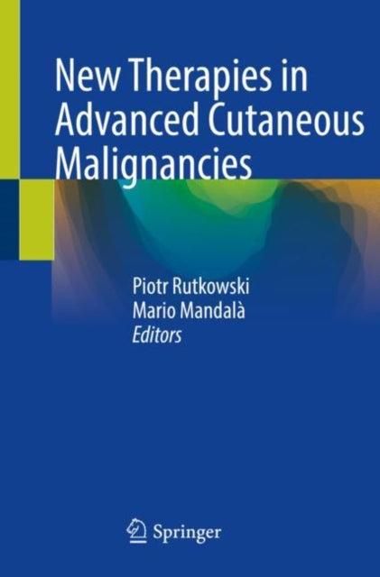 Book cover of: New Therapies in Advanced Cutaneous Malignancies. By: Piotr Rutkowski