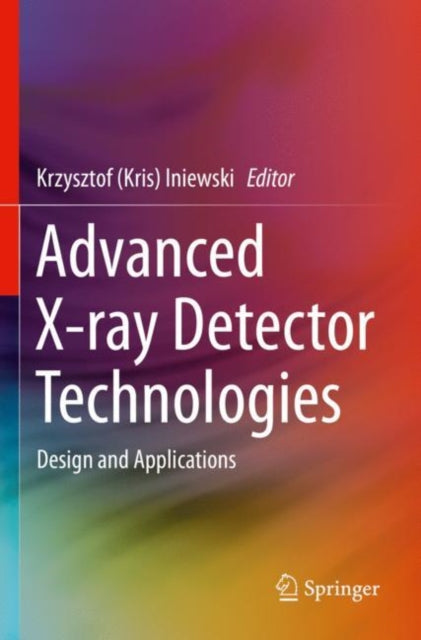 Book cover of: Advanced X-ray Detector Technologies. By: Krzysztof (Kris) Iniewski