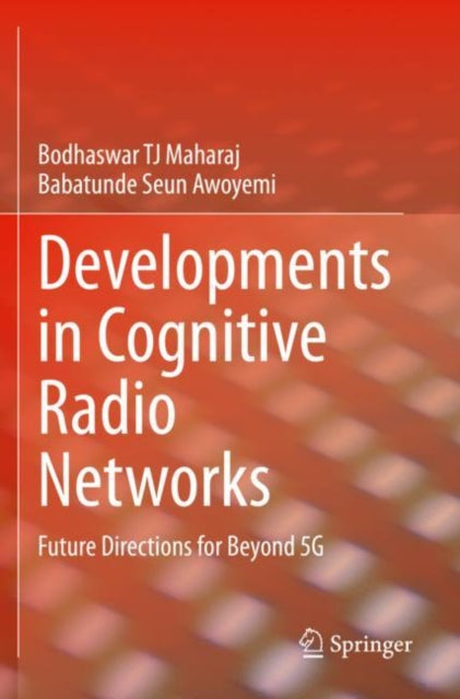 Book cover of: Developments in Cognitive Radio Networks. By: Bodhaswar Tj Maharaj