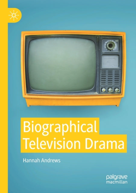 Book cover of: Biographical Television Drama. By: Hannah Andrews