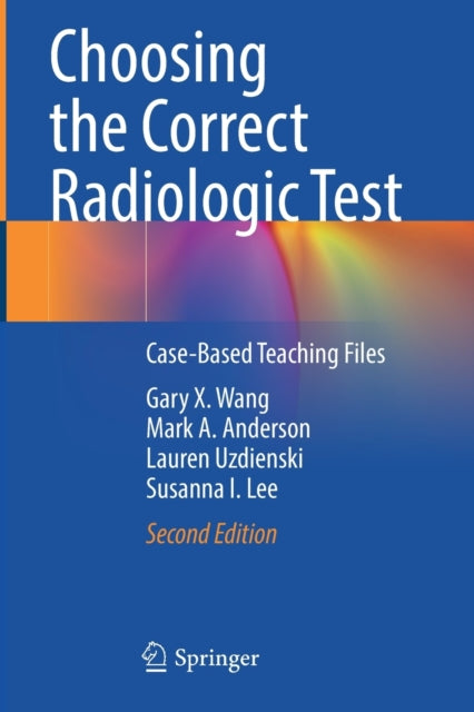 Book cover of: Choosing the Correct Radiologic Test. By: Gary X. Wang
