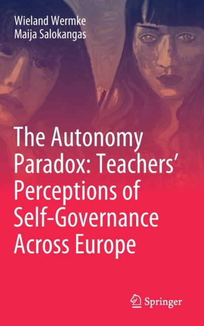 Book cover of: Autonomy Paradox: Teachers’ Perceptions of Self-Governance Across Europe. By: Wieland Wermke
