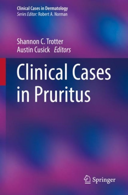 Book cover of: Clinical Cases in Pruritus. By: Shannon C. Trotter