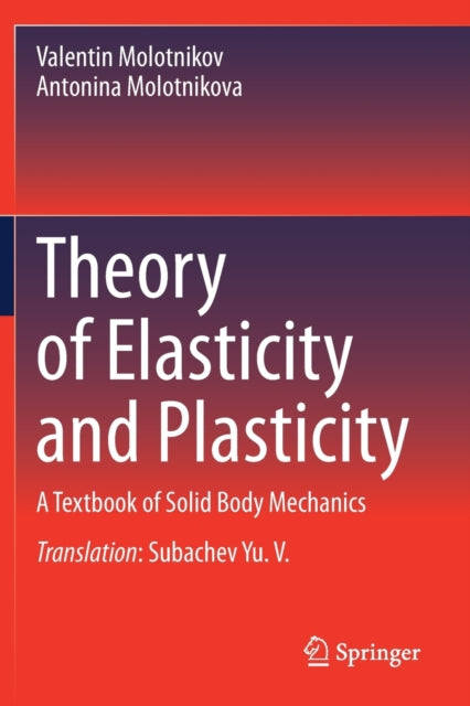 Book cover of: Theory of Elasticity and Plasticity. By: Valentin Molotnikov