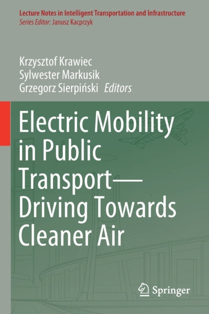 Book cover of: Electric Mobility in Public Transport—Driving Towards Cleaner Air. By: Krzysztof Krawiec
