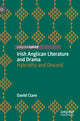 Book cover of: Irish Anglican Literature and Drama. By: David Clare