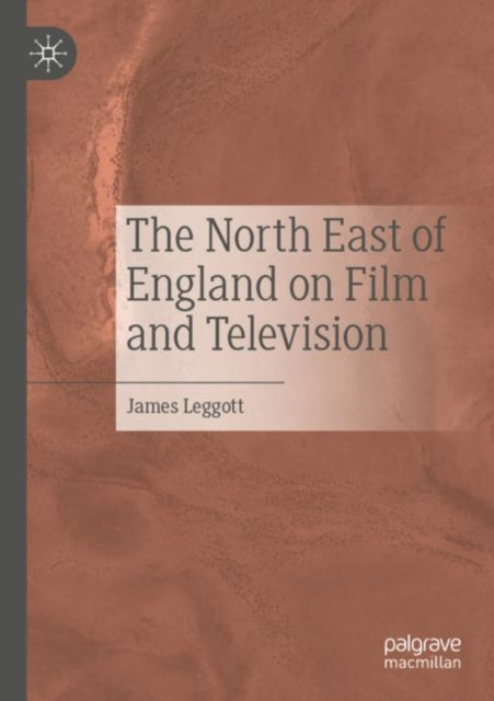 Book cover of: North East of England on Film and Television. By: James Leggott