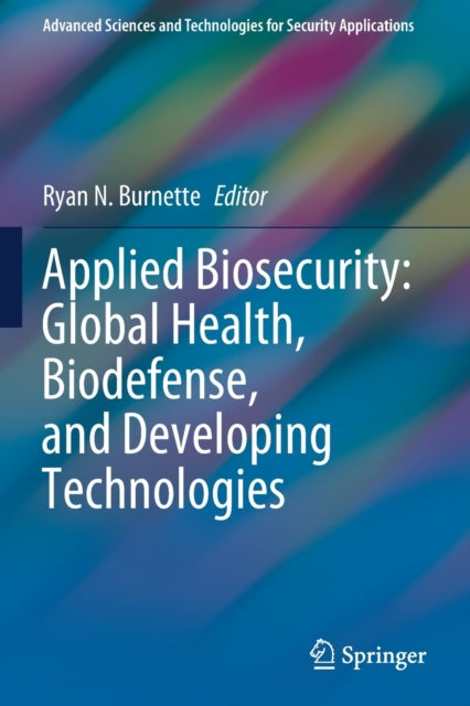 Book cover of: Applied Biosecurity: Global Health, Biodefense, and Developing Technologies. By: Ryan N. Burnette