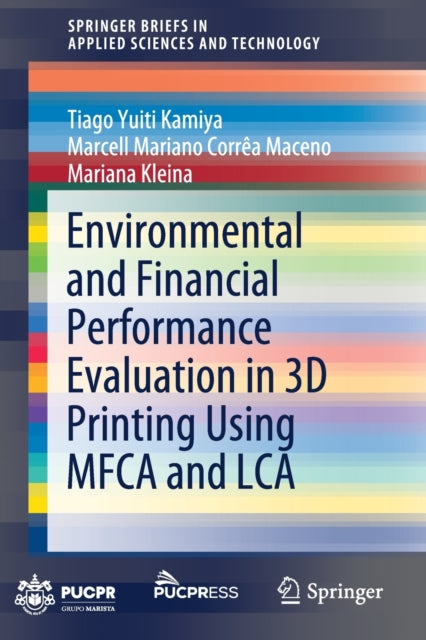 Book cover of: Environmental and Financial Performance Evaluation in 3D Printing Using MFCA and LCA. By: Tiago Yuiti Kamiya