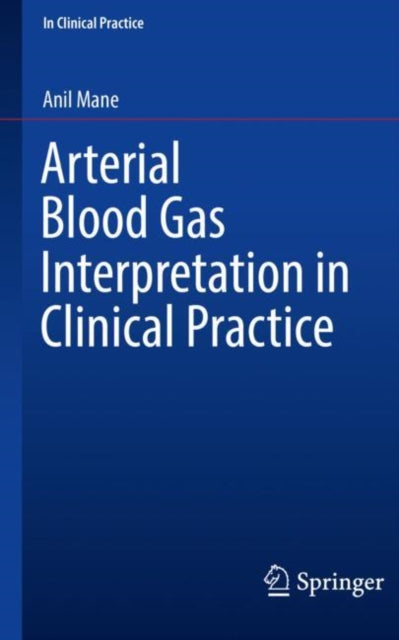 Book cover of: Arterial Blood Gas Interpretation in Clinical Practice. By: Anil Mane