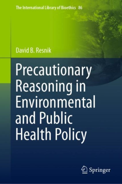Book cover of: Precautionary Reasoning in Environmental and Public Health Policy. By: David B. Resnik