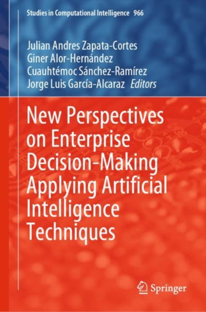 Book cover of: New Perspectives on Enterprise Decision-Making Applying Artificial Intelligence Techniques. By: Julián Andrés Zapata-Cortes