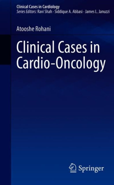 Book cover of: Clinical Cases in Cardio-Oncology. By: Atooshe Rohani