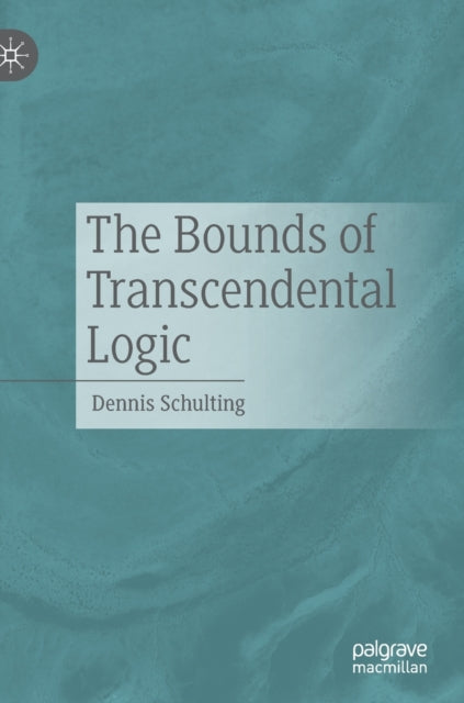 Book cover of: Bounds of Transcendental Logic. By: Dennis Schulting