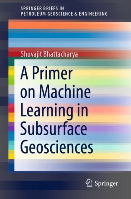 Book cover of: Primer on Machine Learning in Subsurface Geosciences. By: Shuvajit Bhattacharya