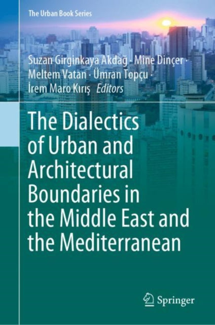 Book cover of: Dialectics of Urban and Architectural Boundaries in the Middle East and the Mediterranean. By: Suzan Akdağ Girginkaya