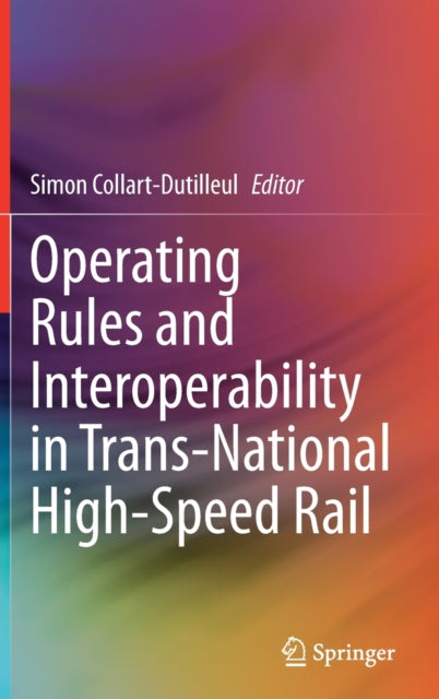 Book cover of: Operating Rules and Interoperability in Trans-National High-Speed Rail. By: Simon Collart-Dutilleul