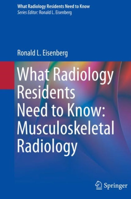 Book cover of: What Radiology Residents Need to Know: Musculoskeletal Radiology. By: Ronald L. Eisenberg