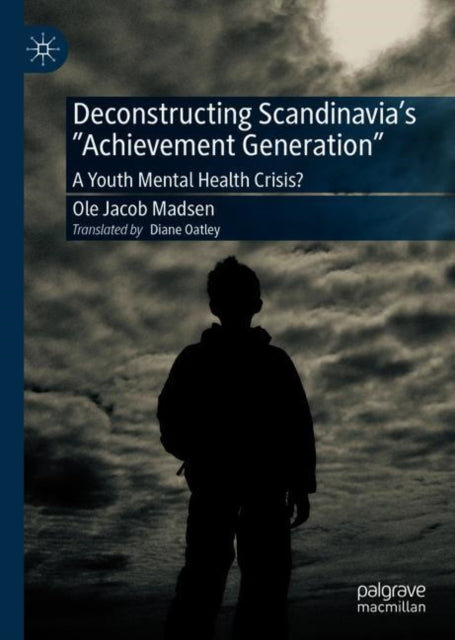 Book cover of: Deconstructing Scandinavia's "Achievement Generation". By: Ole Jacob Madsen