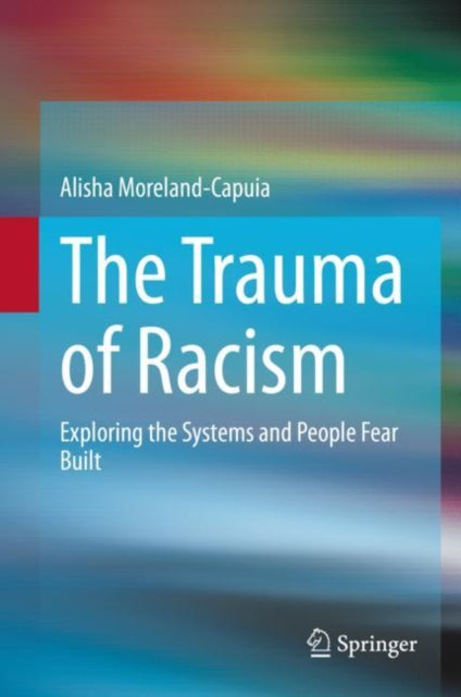 Book cover of: Trauma of Racism. By: Alisha Moreland-Capuia