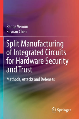 Split Manufacturing of Integrated Circuits for Hardware Security and Trust