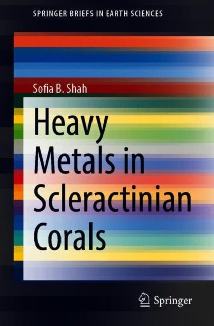 Book cover of: Heavy Metals in Scleractinian Corals. By: Sofia B. Shah