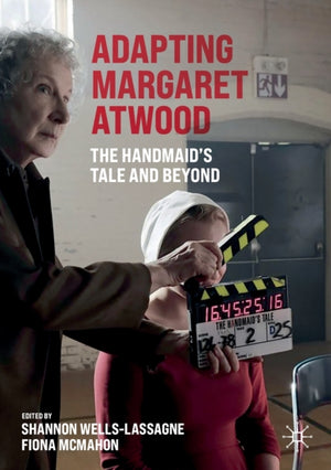Adapting Margaret Atwood, The Handmaid's Tale and Beyond