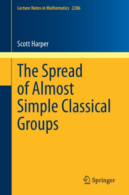 Book cover of: Spread of Almost Simple Classical Groups. By: Scott Harper
