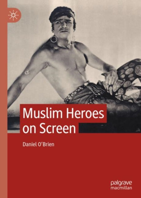 Book cover of: Muslim Heroes on Screen. By: Daniel O'Brien