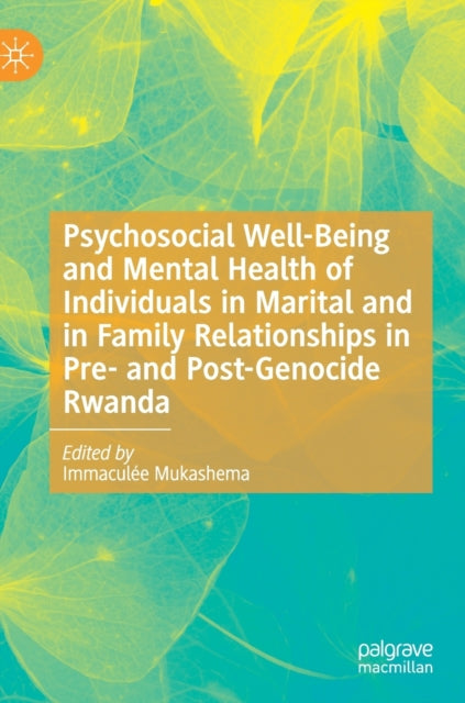 Book cover of: Psychosocial Well-Being and Mental Health of Individuals in Marital and in Family Relationships in Pre- and Post-Genocide Rwanda. By: Immaculée Mukashema