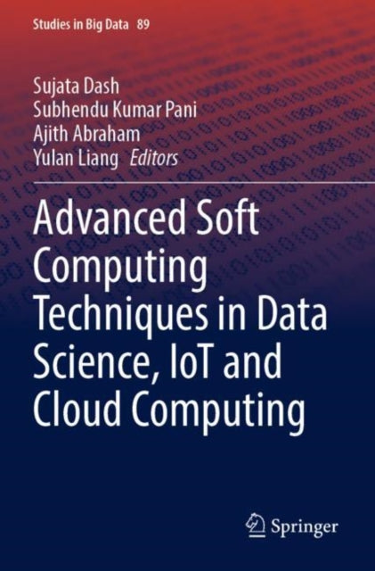 Book cover of: Advanced Soft Computing Techniques in Data Science, IoT and Cloud Computing. By: Sujata Dash