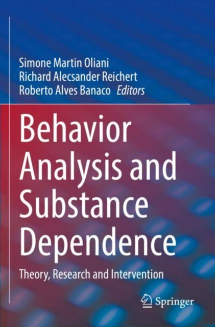 Book cover of: Behavior Analysis and Substance Dependence. By: Simone Martin Oliani