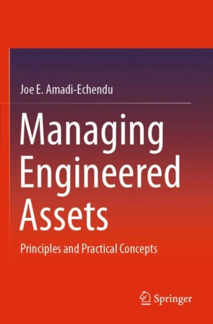 Book cover of: Managing Engineered Assets. By: Joe E. Amadi-Echendu